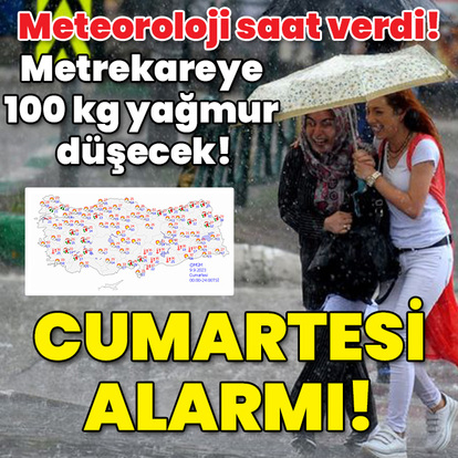Meteoroloji saat verdi! Metrekareye 100 kg yağmur düşecek! Cumartesi alarmı!