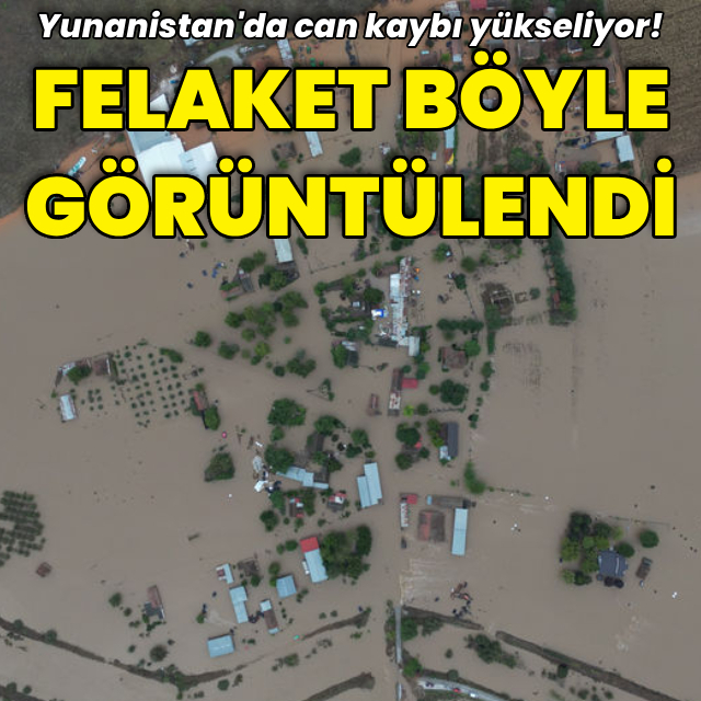  Yunanistan'daki felaket böyle görüntülendi