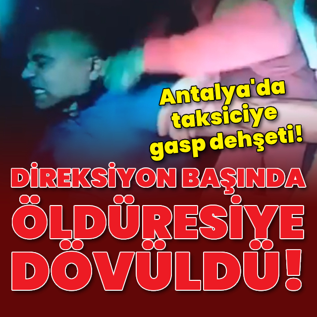 Taksici kâbusu yaşadı! Öldüresiye dövüp gasp ettiler