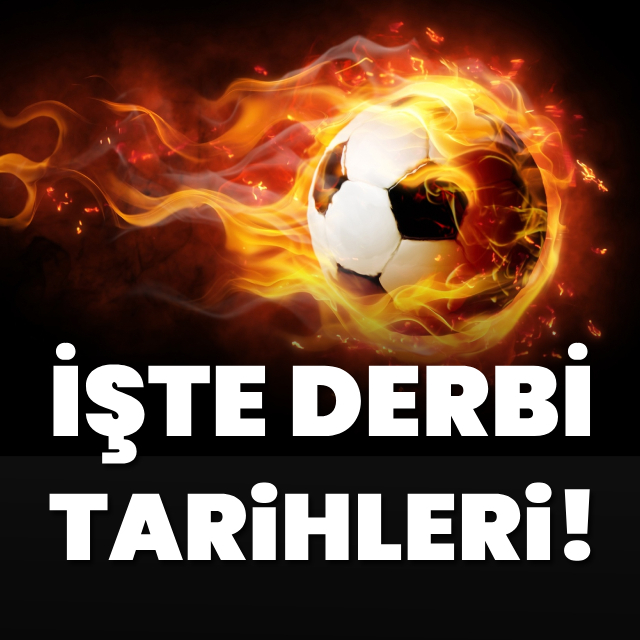 Süper Lig'de derbi tarihleri belli oldu!
