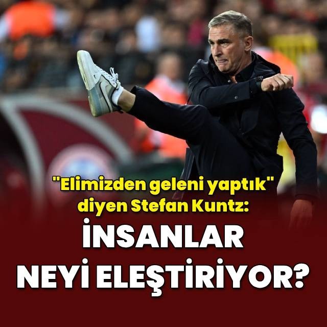 Stefan Kuntz: İnsanlar neyi eleştiriyor?
