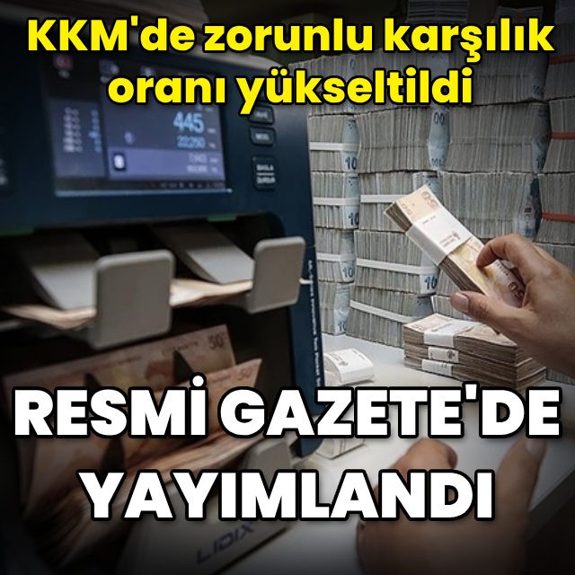KKM'de zorunlu karşılık oranı yükseltildi