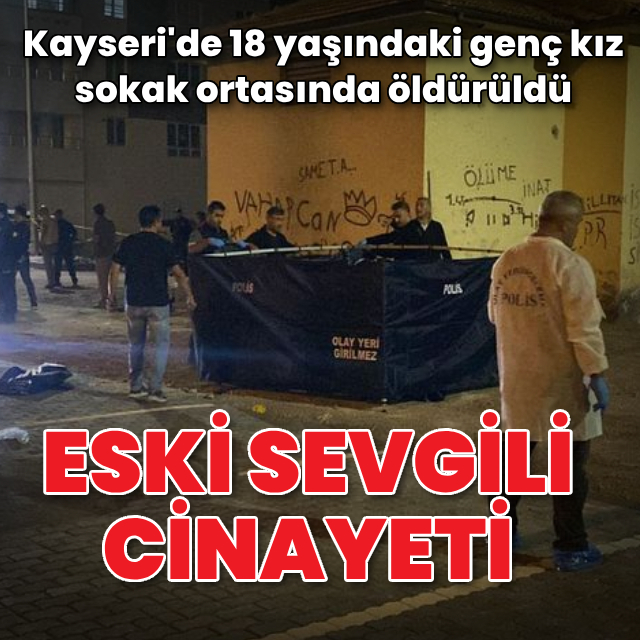 18 yaşındaki genç kız eski sevgilisi tarafından öldürüldü