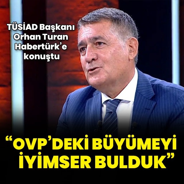 "OVP’deki büyümeyi iyimser bulduk"