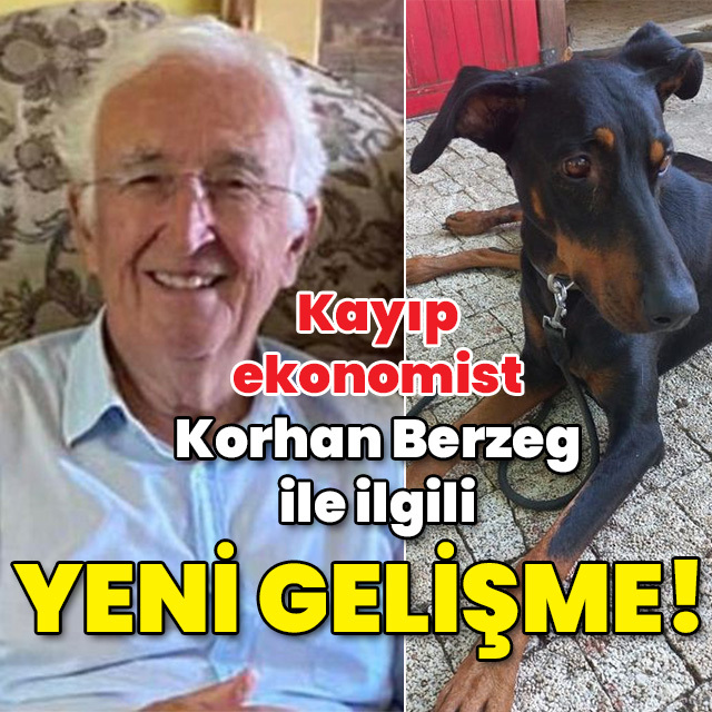 Kayıp ekonomist Korhan Berzeg ile ilgili yeni gelişme!