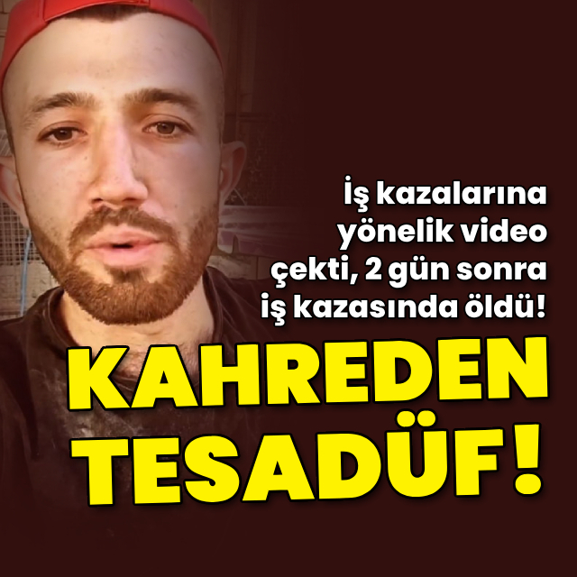 Kahreden tesadüf! İş kazası videosundan 2 gün sonra öldü