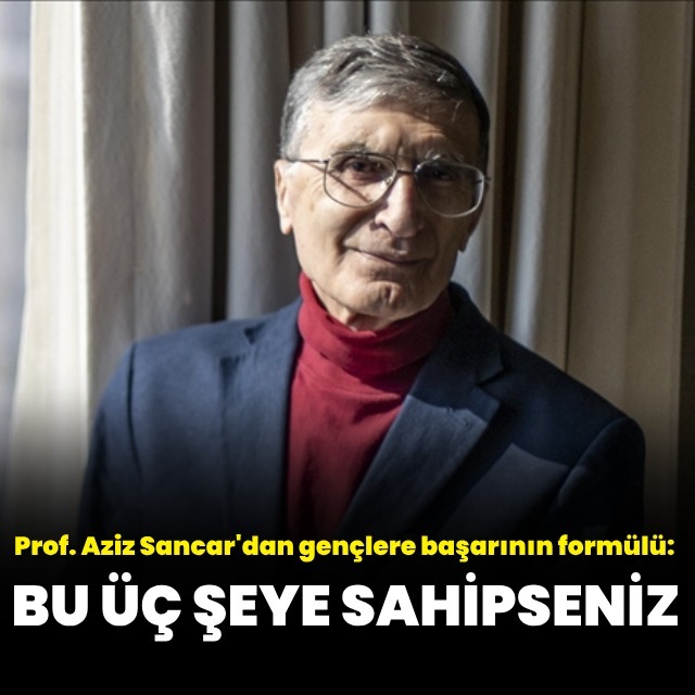 Prof.Sancar'dan gençlere altın formül