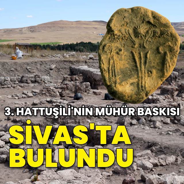 Sivas'ta 3. Hattuşili'nin mühür baskısı bulundu