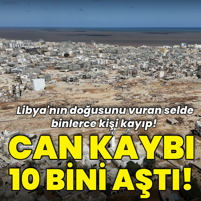 Libya'yı vuran selde can kaybı artıyor!