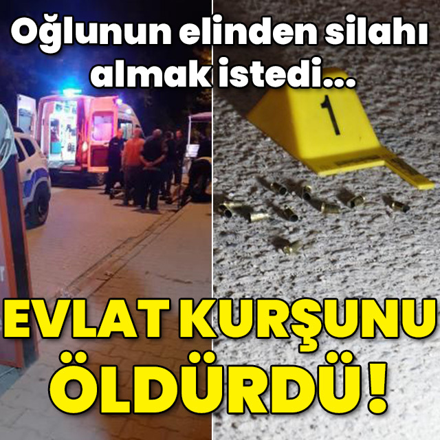 Oğlunun elinden silahı almak istedi... Evlat kurşunuyla öldü!