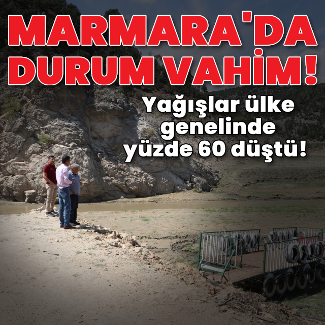 Yağışlar ülke genelinde yüzde 60 düştü! Marmara'da durum vahim