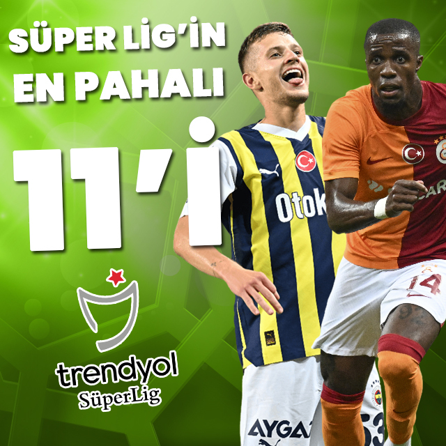 Süper Lig'in en pahalı 11'i