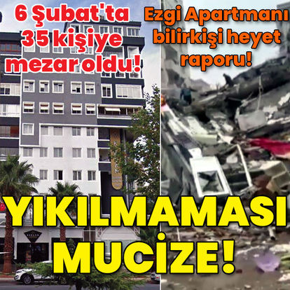 6 Şubat'ta 35 kişiye mezar oldu! İşte bilirkişi heyet raporu! Yıkılmaması mucize!