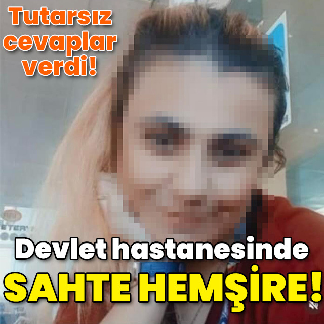 Devlet hastanesinde sahte hemşire!