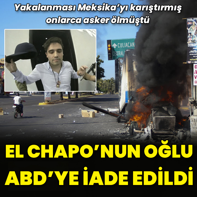 'El Chapo'nun oğlu ABD'ye iade edildi