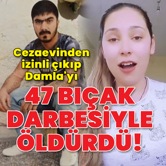 Cezaevinden izinli çıkıp Damla'yı öldürdü!