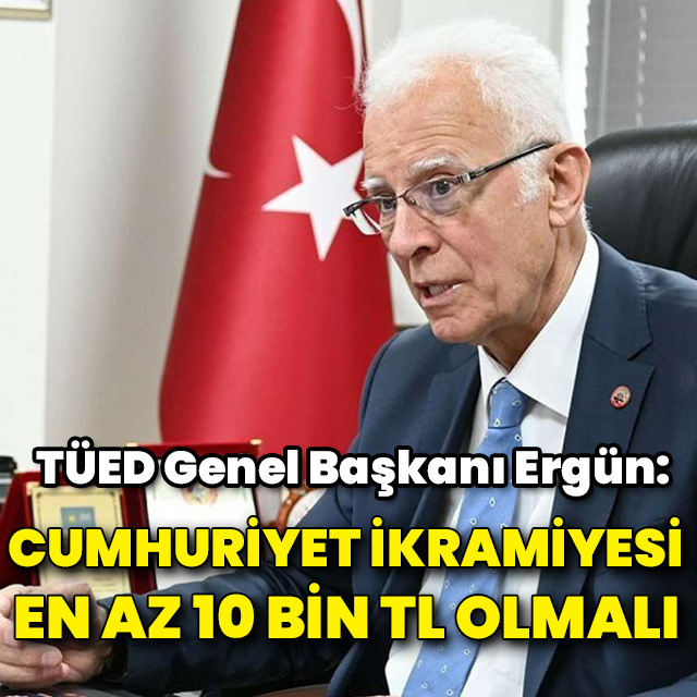  TÜED Genel Başkanı Ergün, "Cumhuriyet İkramiyesi" talebini açıkladı
