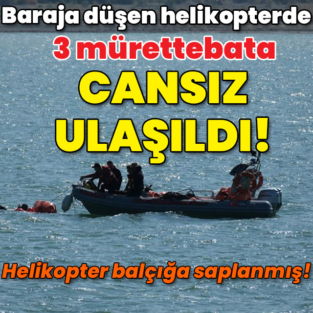 Helikopter 12 metrede balçığa saplanmış! 3 mürettebata cansız ulaşıldı!