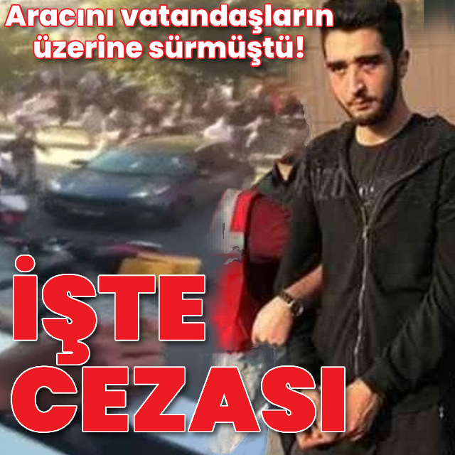 Arabayı 7 kişinin üstüne sürmüştü! Cezası belli oldu