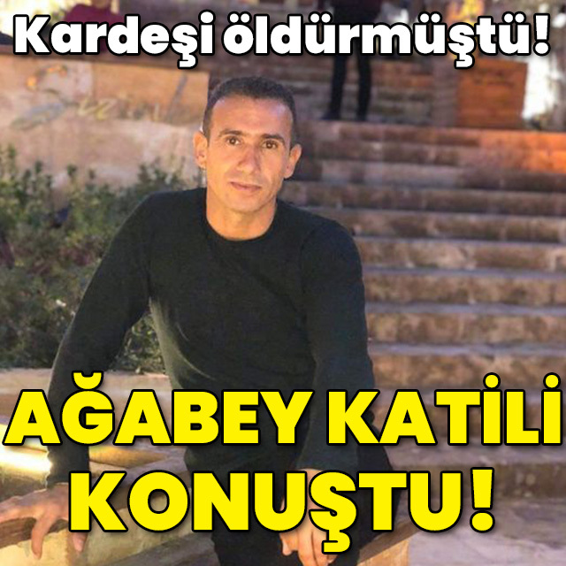 Kardeşi öldürmüştü! Ağabey katili konuştu!