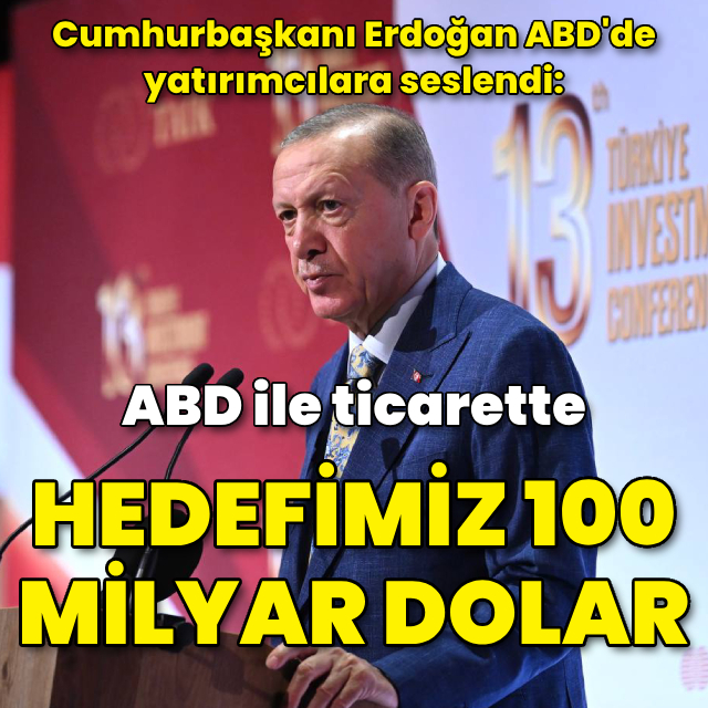 Cumhurbaşkanı Erdoğan: ABD ile ticaret hedefimiz 100 milyar dolar