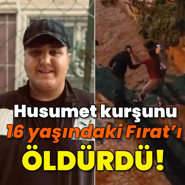 Husumet kurşunu 16 yaşındaki Fırat'ı öldürdü!