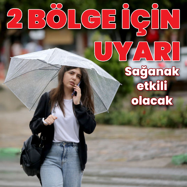 2 bölge için sağanak uyarısı
