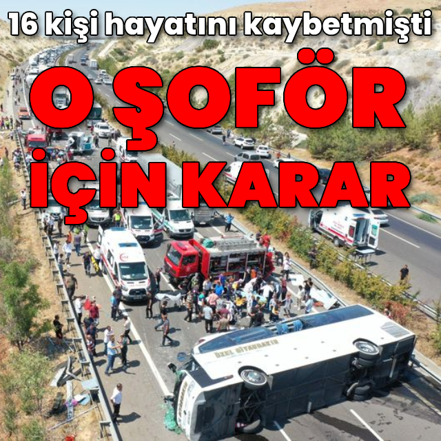 Gaziantep'te 16 kişinin öldüğü otobüs kazasında karar!