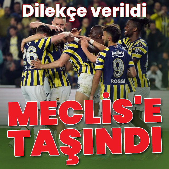 Meclis'e Fenerbahçe başvurusu