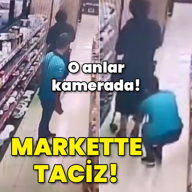 O anlar kamerada! Markette taciz!