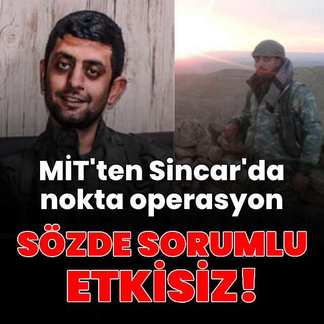 MİT'ten Sincar'da operasyon! Sözde sorumlu etkisiz