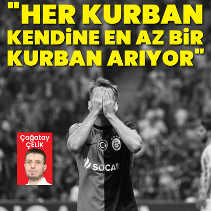 "Her kurban, kendine kurban arıyor"
