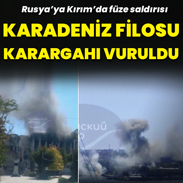Rus Karadeniz Donanması'nın karargahına füze saldırısı