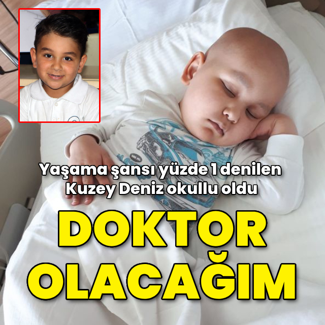 Yaşama şansı yüzde 1 denilen Kuzey Deniz okullu oldu: Doktor olacağım