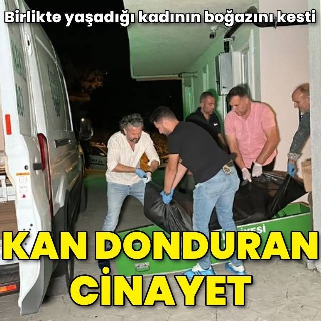 Birlikte yaşadığı kadının boğazını kesti