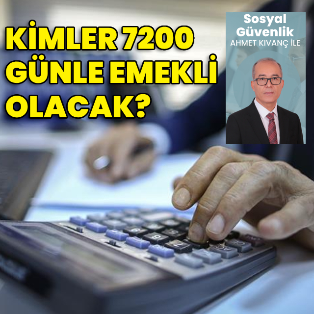 Kimler 7200 günle emekli olacak?