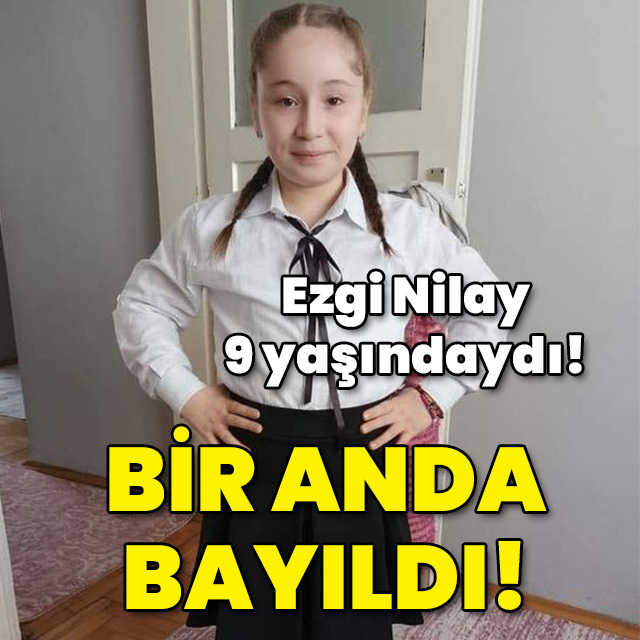 Ezgi 9 yaşındaydı! Bir anda bayıldı!