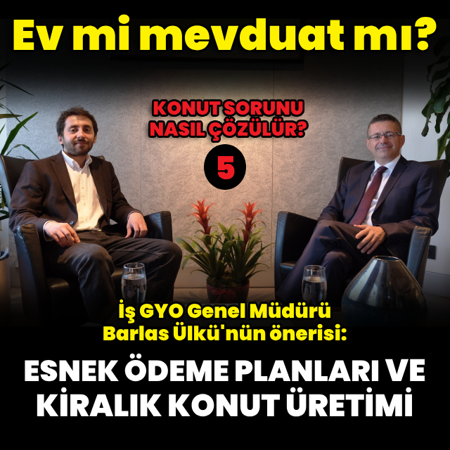 "Esnek ödeme planları ve kiralık konut üretimi artırılabilir"