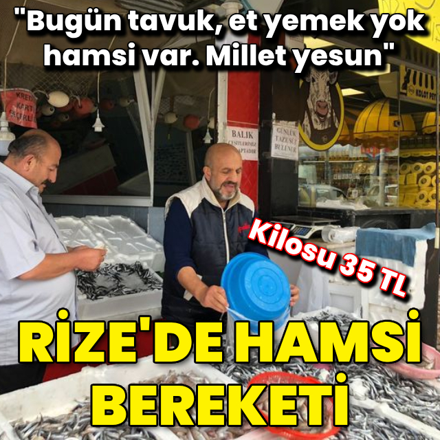 "Bugün tavuk, et yemek yok. Hamsi var. Millet yesun"