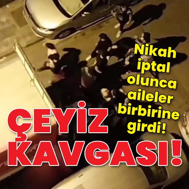 Nikah iptal olunca aileler birbirine girdi!