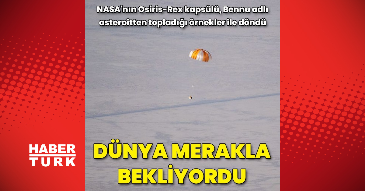 DÜNYA’YA DÖNDÜ | Asteroitten örnek toplayan Osiris-Rex (Bennu) kapsülü’nden haber var!