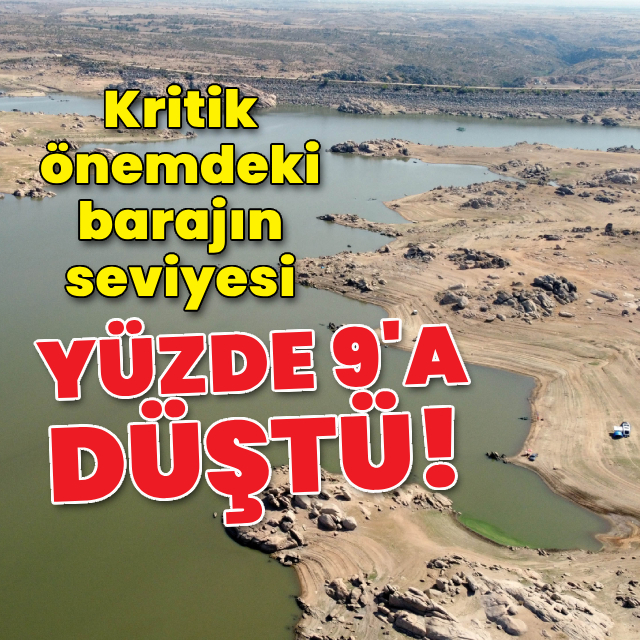 Kritik önemdeki barajın seviyesi yüzde 9'a düştü!