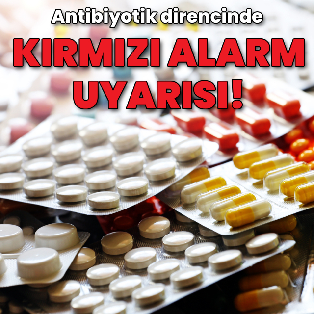 Antibiyotik direncinde "kırmızı alarm" uyarısı!