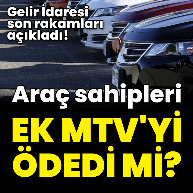 Araç sahipleri ek MTV'yi ödedi mi?