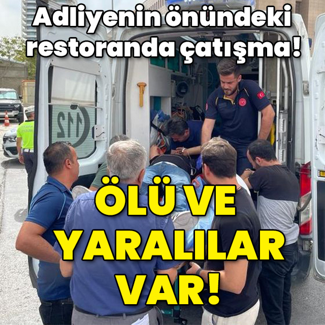Adliyenin önündeki restoranda çatışma: Ölü ve yaralılar var!