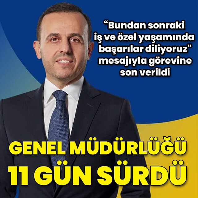 Genel müdürlüğü 11 gün sürdü