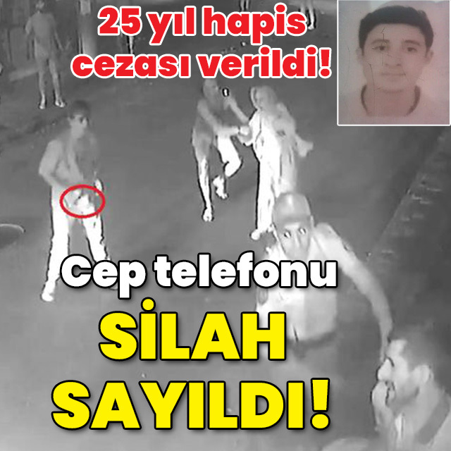 25 yıl hapis cezası verildi! Cep telefonu silah sayıldı!