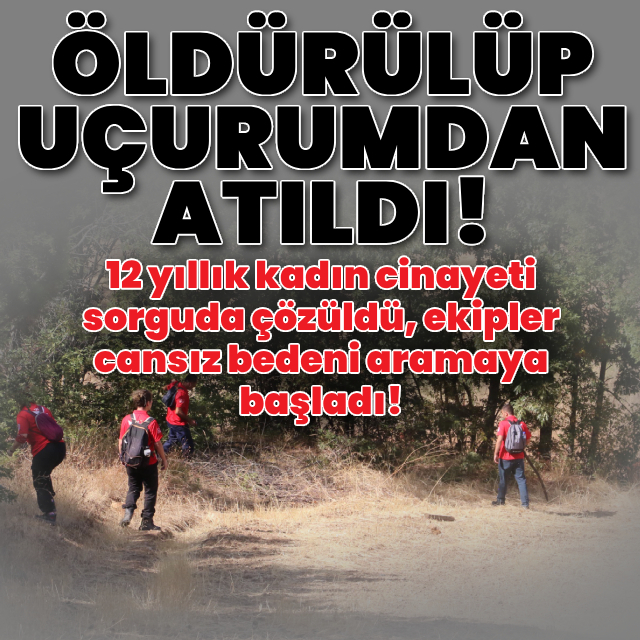 12 yıllık cinayet sorguda çözüldü! Öldürüp uçurumdan attılar