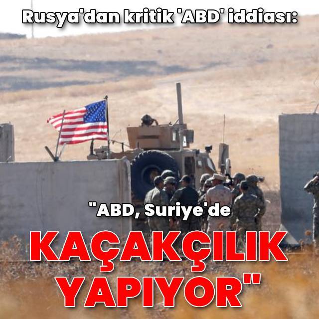 Rusya: ABD Suriye'de petrol kaçakçılığı yapıyor