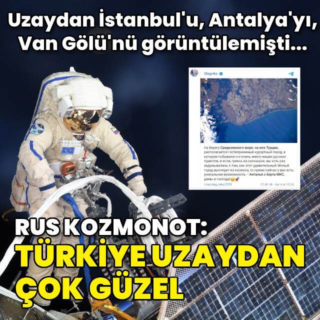 Rus kozmonot: Türkiye uzaydan çok güzel